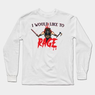 I would like to RAGE Long Sleeve T-Shirt